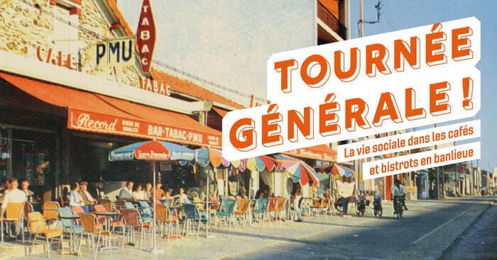 Exposition "Tournée Générale ! La vie sociale dans les cafés et bistrots en banlieue" · photo 1